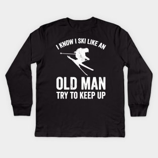 I know I ski like an old man try to keep up Kids Long Sleeve T-Shirt